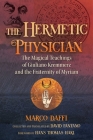 The Hermetic Physician: The Magical Teachings of Giuliano Kremmerz and the Fraternity of Myriam By Marco Daffi, David Pantano (Compiled by), David Pantano (Translated by), Hans Thomas Hakl (Foreword by) Cover Image