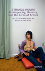 Strange Hours: Photography, Memory, and the Lives of Artists (Aperture Ideas) By Rebecca Bengal Cover Image