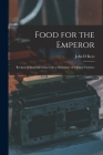 Food for the Emperor; Recipes of Imperial China With a Dictionary of Chinese Cuisine; By John D. Keys Cover Image