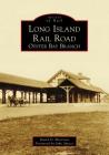 Long Island Rail Road: Oyster Bay Branch (Images of Rail) By David D. Morrison, John Specce (Foreword by) Cover Image