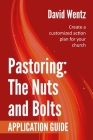 Pastoring: The Nuts and Bolts - Application Guide: Create a customized action plan for your church By David Wentz Cover Image