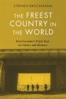 The Freest Country in the World: East Germany's Final Year in Culture and Memory (Studies in German Literature Linguistics and Culture #236) By Stephen Brockmann Cover Image