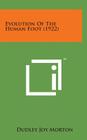 Evolution of the Human Foot (1922) By Dudley Joy Morton Cover Image