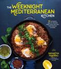 The Weeknight Mediterranean Kitchen: 80 Authentic, Healthy Recipes Made Quick and Easy for Everyday Cooking By Samantha Ferraro Cover Image