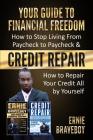 YOUR GUIDE TO FINANCIAL FREEDOM How to Stop Living From Paycheck to Paycheck & CREDIT REPAIR How to Repair Your Credit All by Yourself: Fix Your Credi Cover Image