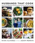 Husbands That Cook: More Than 120 Irresistible Vegetarian Recipes and Tales from Our Tiny Kitchen By Ryan Alvarez, Adam Merrin Cover Image