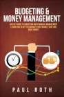 Budgeting and Money Management: An Easy Guide to Budgeting and Financial Management Learn How to Better Manage Your Finance, Save and Make Money By Paul Roth Cover Image