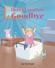 Didn't Even Say Goodbye By Joe Freeman Cover Image