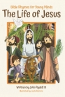 The Life of Jesus: Bible Rhymes for Young Minds By John Rydell, Justo Borrero (Illustrator) Cover Image