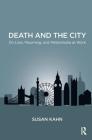 Death and the City: On Loss, Mourning, and Melancholia at Work By Susan Martha Kahn Cover Image