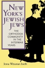 New York's Jewish Jews: The Orthodox Community in the Interwar Years (Modern Jewish Experience) By Jenna Weissman Joselit Cover Image