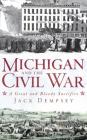 Michigan and the Civil War: A Great and Bloody Sacrifice Cover Image