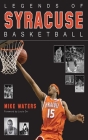 Legends of Syracuse Basketball By Mike Waters, Louis Orr (Foreword by) Cover Image