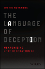 The Language of Deception: Weaponizing Next Generation AI By Justin Hutchens, Stuart McClure (Foreword by) Cover Image