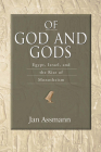 Of God and Gods: Egypt, Israel, and the Rise of Monotheism (George L. Mosse Series in the History of European Culture, Sexuality, and Ideas) By Jan Assmann Cover Image