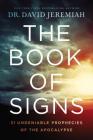 The Book of Signs: 31 Undeniable Prophecies of the Apocalypse By David Jeremiah Cover Image