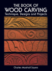 The Book of Wood Carving (Dover Woodworking) By Charles Marshall Sayers Cover Image