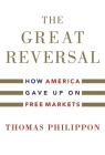 The Great Reversal: How America Gave Up on Free Markets By Thomas Philippon Cover Image