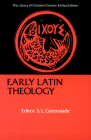 Early Latin Theology: Selections from Tertullian, Cyprian, Ambrose, and Jerome (Library of Christian Classics) By S. L. Greenslade (Editor) Cover Image