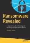 Ransomware Revealed: A Beginner's Guide to Protecting and Recovering from Ransomware Attacks Cover Image