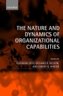 The Nature and Dynamics of Organizational Capabilities By Giovanni Dosi (Editor), Richard R. Nelson (Editor), Sidney G. Winter (Editor) Cover Image