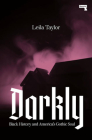 Darkly: Black History and America's Gothic Soul By Leila Taylor Cover Image
