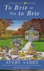 To Brie or Not To Brie (Cheese Shop Mystery #4) Cover Image