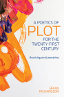 A Poetics of Plot for the Twenty-First Century: Theorizing Unruly Narratives (THEORY INTERPRETATION NARRATIV) By BRIAN RICHARDSON Cover Image
