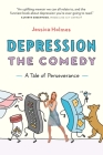 Depression the Comedy: A Tale of Perseverance By Jessica Holmes Cover Image