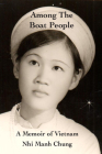 Among the Boat People: A Memoir of Vietnam By Nhi Manh Chung Cover Image