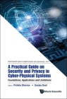 Practical Guide on Security and Privacy in Cyber-Physical Systems, A: Foundations, Applications and Limitations Cover Image