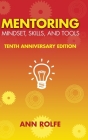 Mentoring Mindset, Skills, and Tools 10th Anniversary Edition: Everything You Need to Know and Do to Make Mentoring Work Cover Image