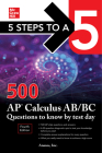 5 Steps to a 5: 500 AP Calculus Ab/BC Questions to Know by Test Day, Fourth Edition By Inc Anaxos Cover Image