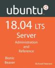 Ubuntu 18.04 LTS Server: Administration and Reference Cover Image
