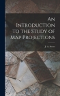 An Introduction to the Study of Map Projections Cover Image