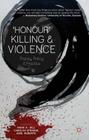 'Honour' Killing and Violence: Theory, Policy and Practice By K. Gill Aisha (Editor), C. Strange (Editor), K. Roberts (Editor) Cover Image
