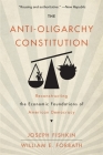 The Anti-Oligarchy Constitution: Reconstructing the Economic Foundations of American Democracy Cover Image