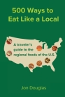 500 Ways to Eat Like a Local: A traveler's guide to the regional foods of the U.S. By Jon Douglas Cover Image