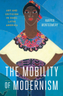 The Mobility of Modernism: Art and Criticism in 1920s Latin America By Harper Montgomery Cover Image