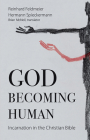 God Becoming Human: Incarnation in the Christian Bible By Reinhard Feldmeier, Hermann Spieckermann, Brian McNeil (Translator) Cover Image