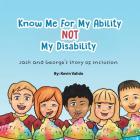 Know Me for My Ability Not My Disability: Jack and George's Story of Inclusion By Kevin Valido Cover Image