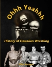 Ohhh Yeahhh The History of Hawaiian Wrestling Cover Image