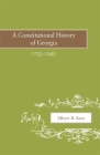 A Constitutional History of Georgia, 1732-1945 By Albert B. Saye Cover Image
