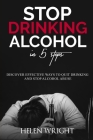 Stop Drinking Alcohol in 5 Steps: Discover Effective Ways to Quit Drinking and Stop Alcohol Abuse Cover Image