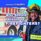 Why Should I Listen to Firefighters? By Christine Honders Cover Image
