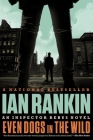 Even Dogs in the Wild (A Rebus Novel #20) By Ian Rankin Cover Image