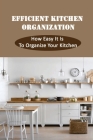 Efficient Kitchen Organization: How Easy It Is To Organize Your Kitchen: Better Organize Your Fridge Cover Image