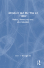 Literature and the War on Terror: Nation, Democracy and Liberalisation By Sk Sagir Ali (Editor) Cover Image