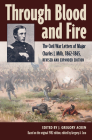 Through Blood and Fire: The Civil War Letters of Major Charles J. Mills, 1862-1865, Revised and Expanded Edition By J. Gregory Acken (Editor) Cover Image