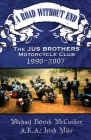A Road Without End, The Jus Brothers Motorcycle Club, 1990 - 2007 By Mike McCusker Cover Image